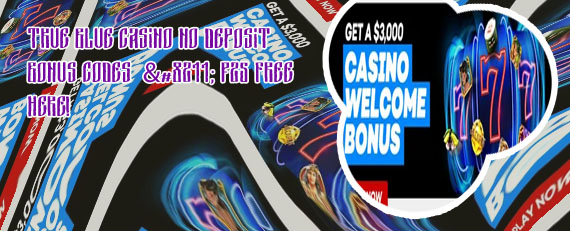 True blue casino bonus codes